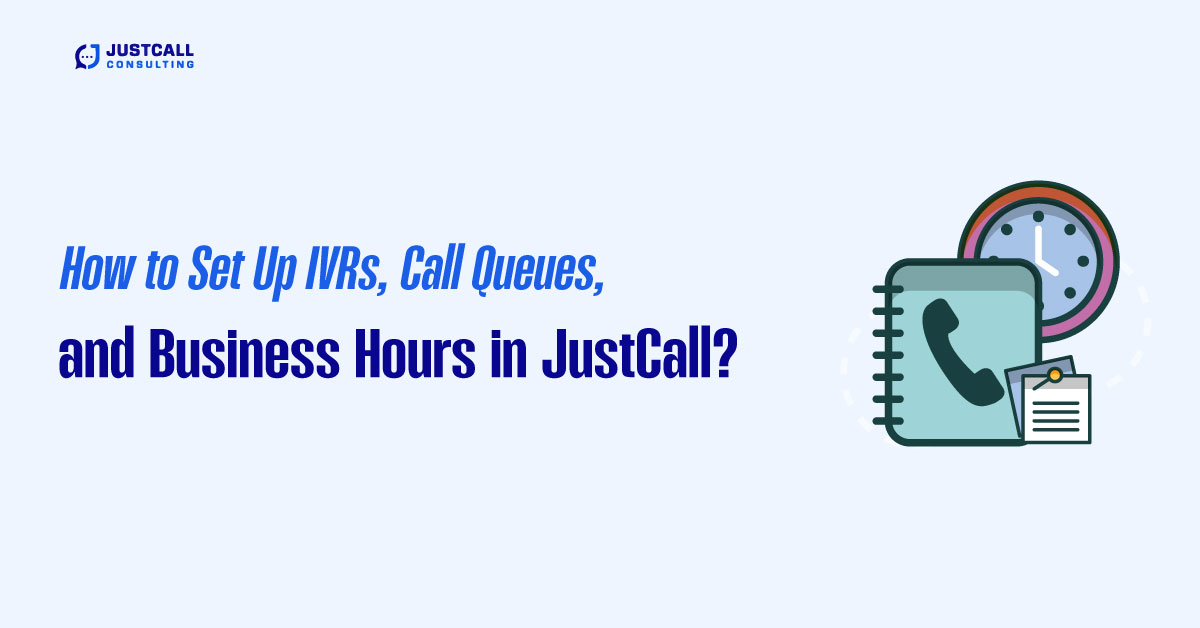 How to Set Up IVRs Call Queues and Business Hours in JustCall