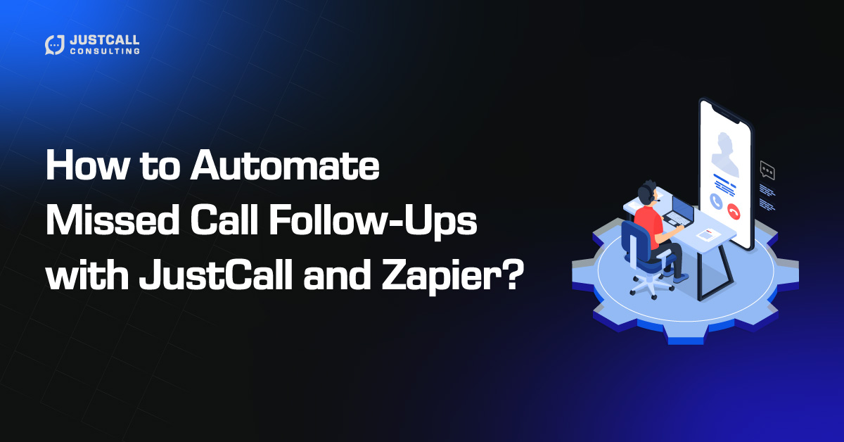 How to Automate Missed Call Follow Ups with JustCall and Zapier